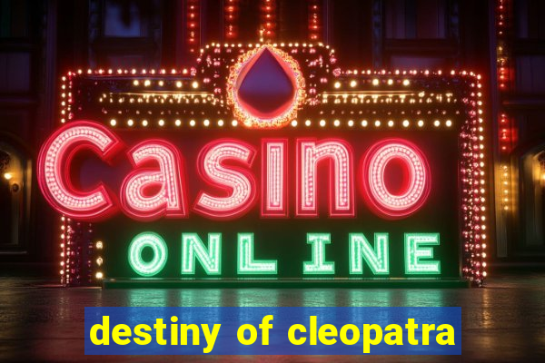 destiny of cleopatra